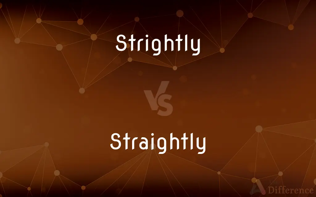 Strightly vs. Straightly — What's the Difference?