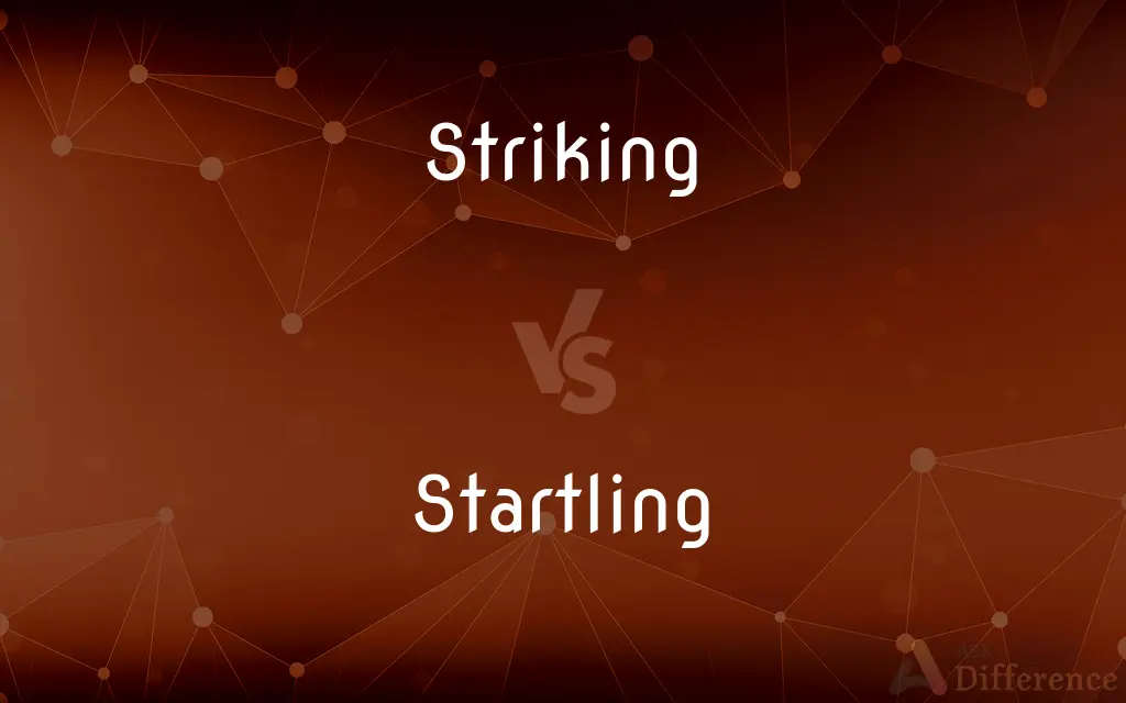 Striking vs. Startling — What's the Difference?