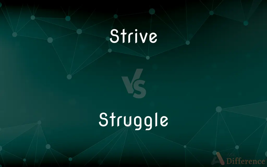 Strive vs. Struggle — What's the Difference?
