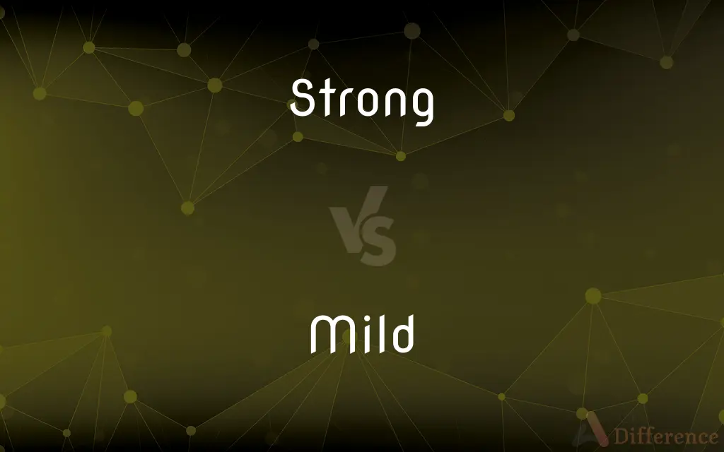 Strong vs. Mild — What's the Difference?
