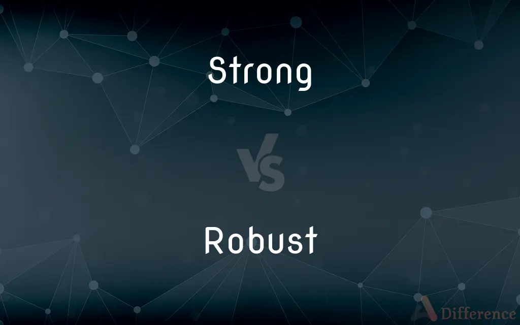 Strong vs. Robust — What's the Difference?