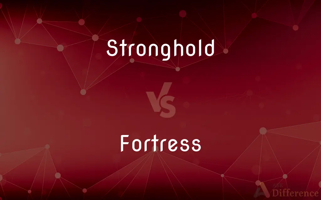Stronghold vs. Fortress — What's the Difference?