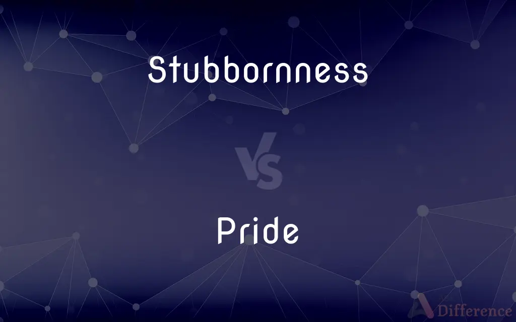 Stubbornness vs. Pride — What's the Difference?