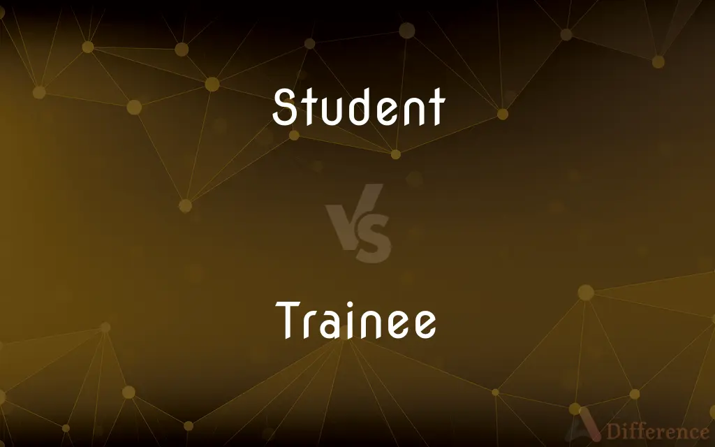 Student vs. Trainee — What's the Difference?