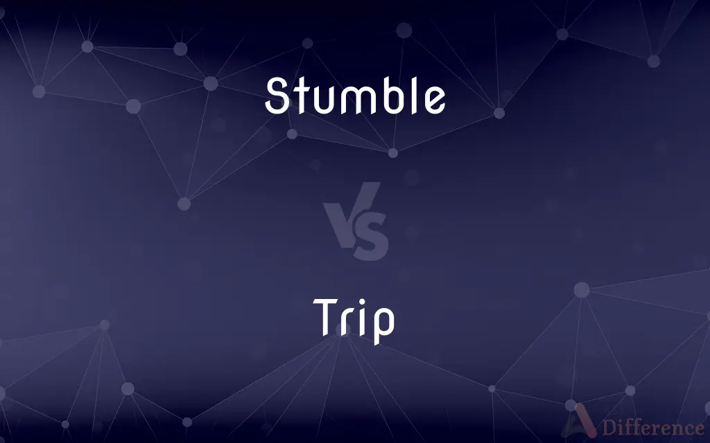Stumble vs. Trip — What's the Difference?