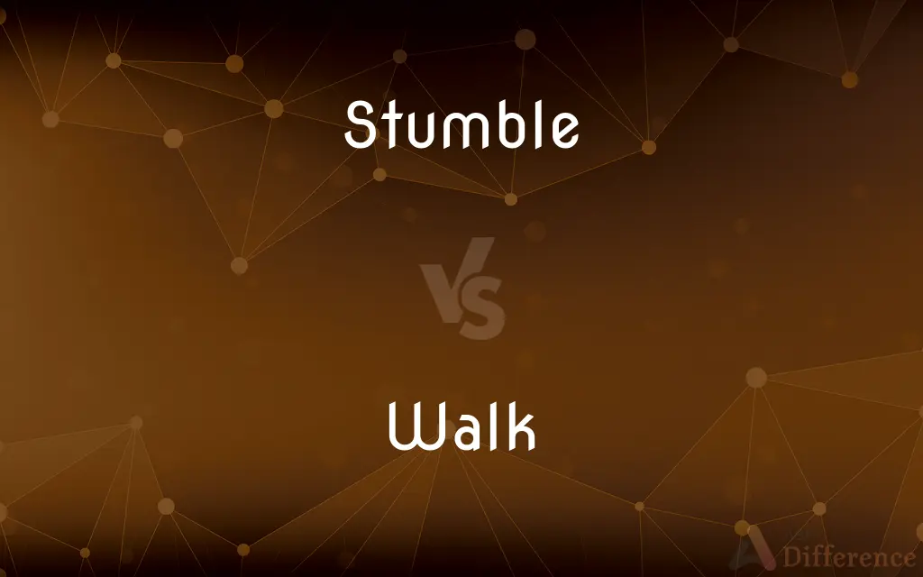 Stumble vs. Walk — What's the Difference?