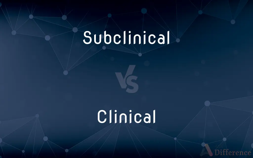 Subclinical vs. Clinical — What's the Difference?