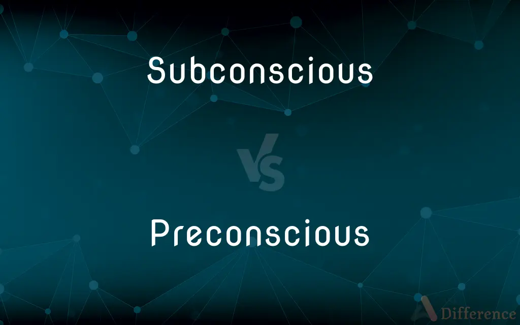 Subconscious vs. Preconscious — What's the Difference?