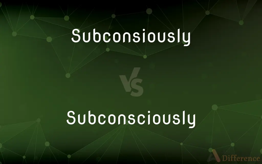 Subconsiously vs. Subconsciously — Which is Correct Spelling?