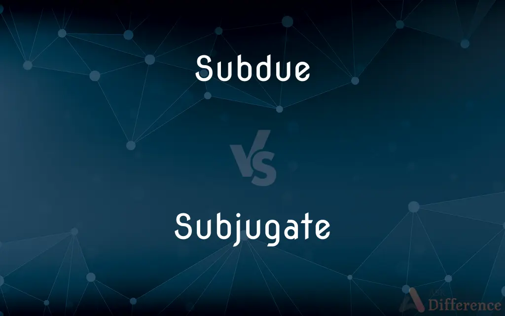 Subdue vs. Subjugate — What's the Difference?