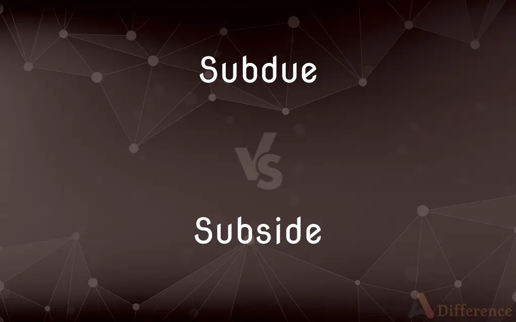 Subdue vs. Subside — What's the Difference?