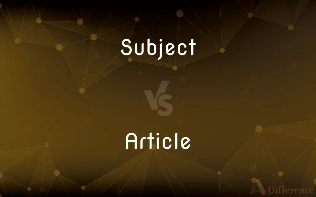 Subject vs. Article — What's the Difference?