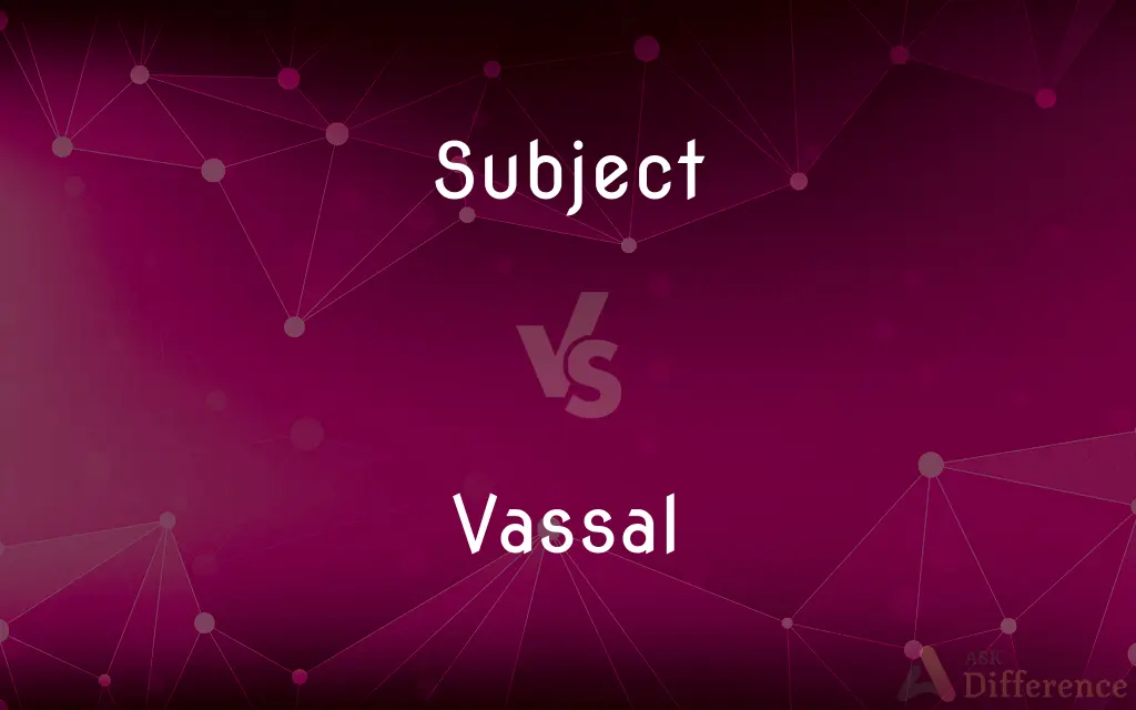 Subject vs. Vassal — What's the Difference?
