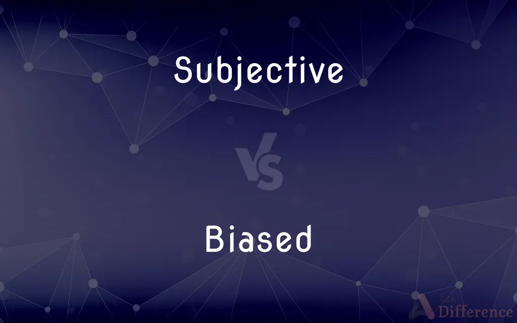 Subjective vs. Biased — What's the Difference?