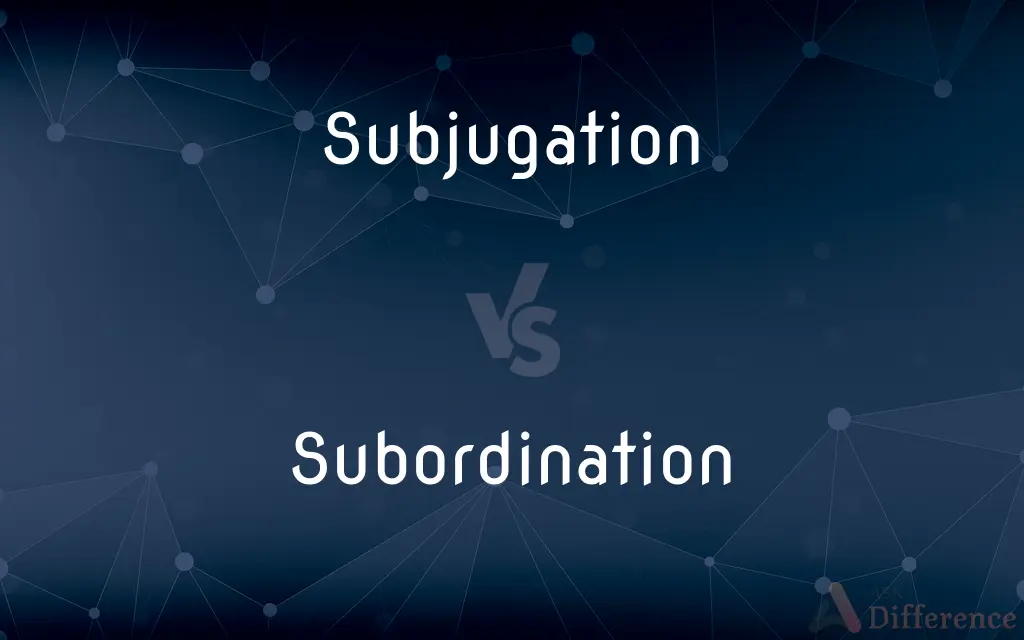 Subjugation vs. Subordination — What's the Difference?