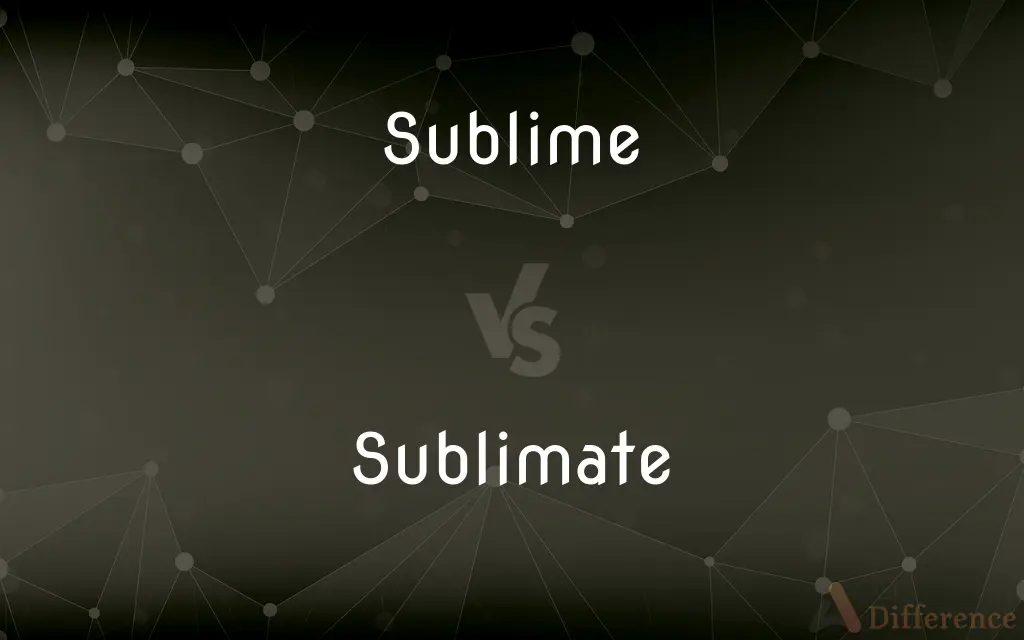 Sublime vs. Sublimate — What's the Difference?