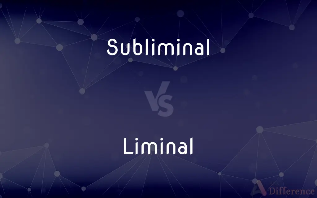 Subliminal vs. Liminal — What's the Difference?