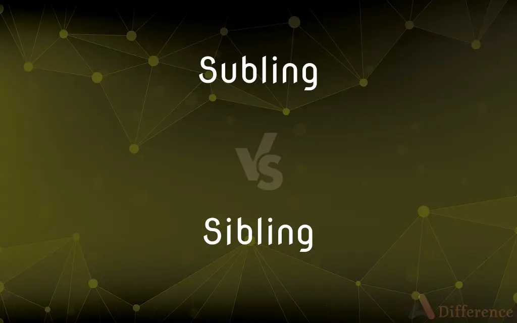 Subling vs. Sibling — What's the Difference?