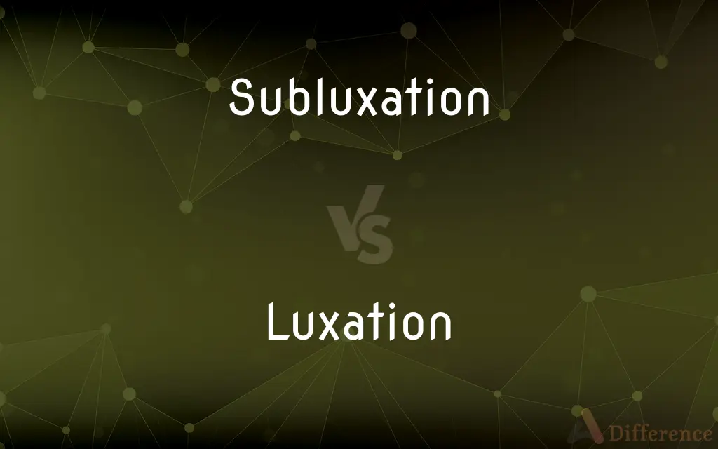 Subluxation vs. Luxation — What's the Difference?