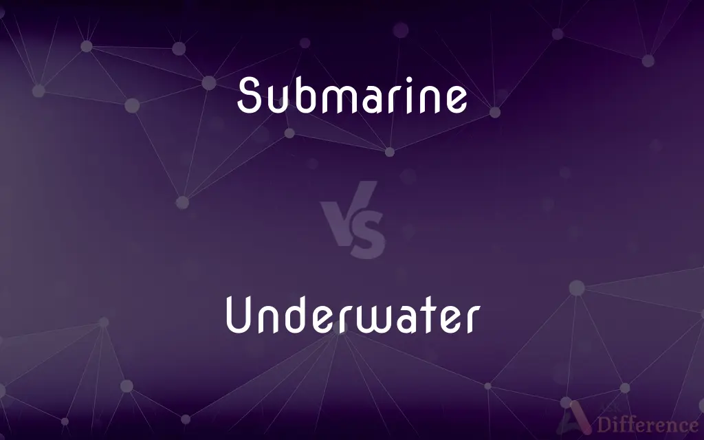 Submarine vs. Underwater — What's the Difference?
