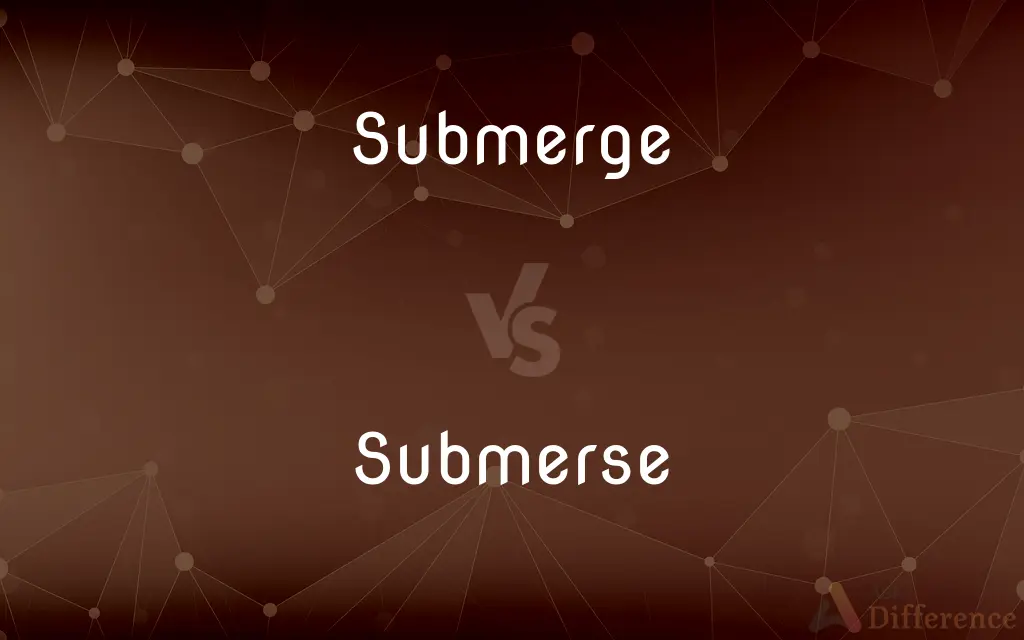 Submerge vs. Submerse — What's the Difference?