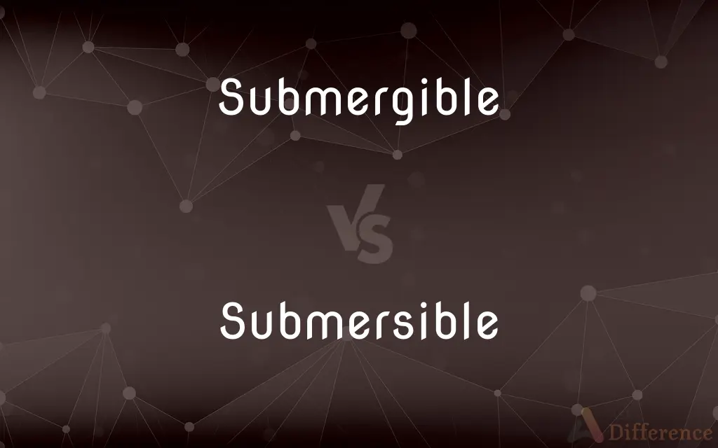 Submergible vs. Submersible — What's the Difference?