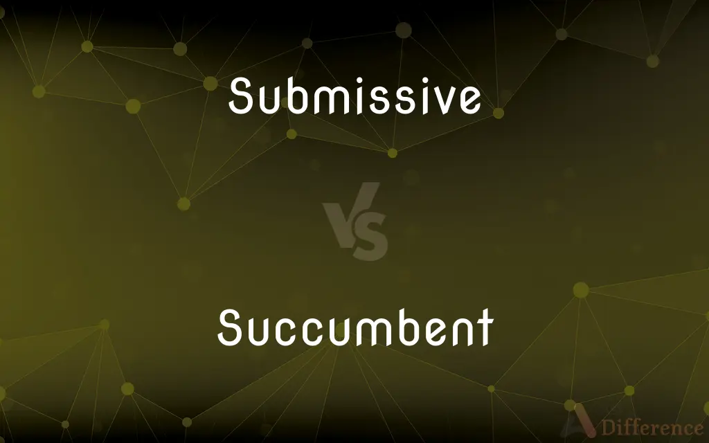 Submissive vs. Succumbent — What's the Difference?