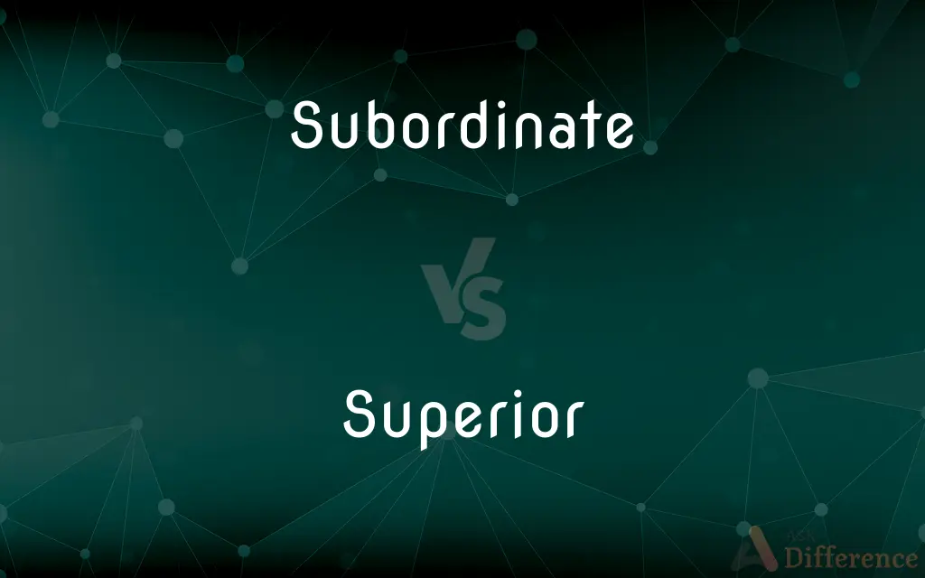 Subordinate vs. Superior — What's the Difference?
