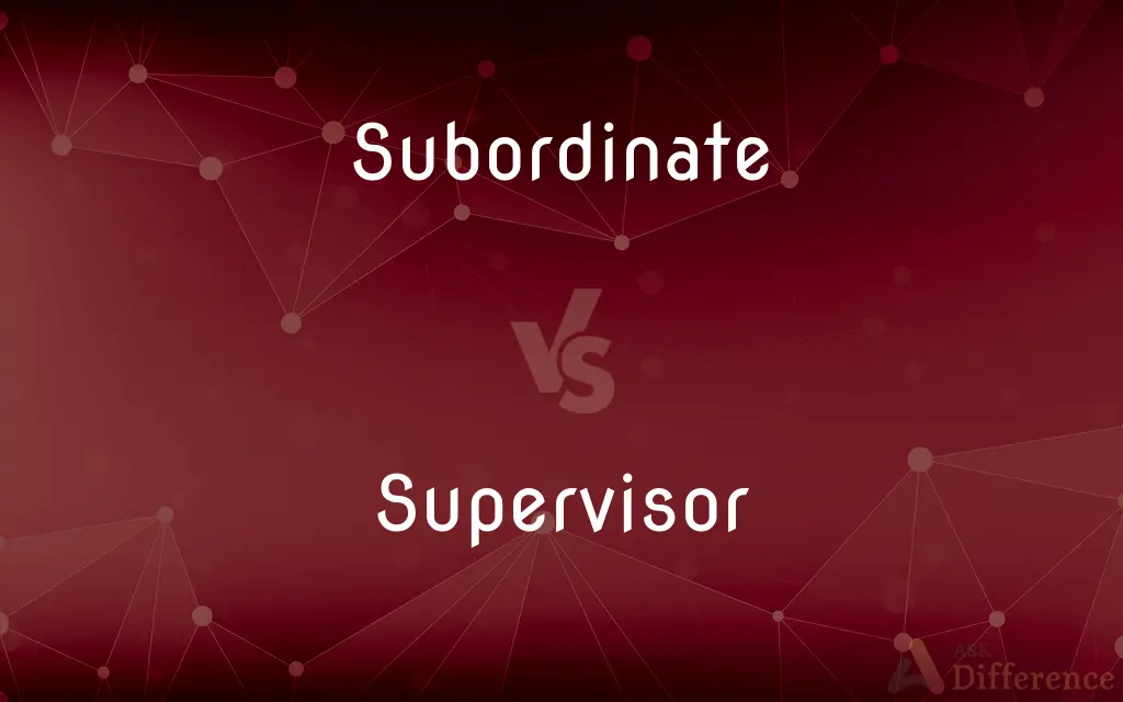 Subordinate vs. Supervisor — What's the Difference?