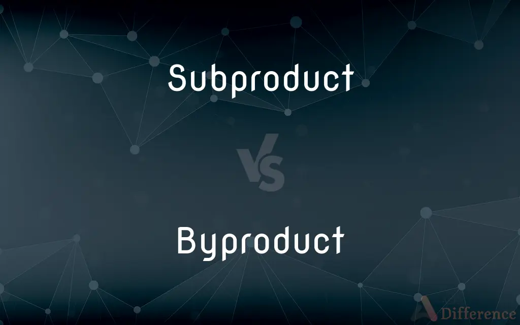 Subproduct vs. Byproduct — What's the Difference?