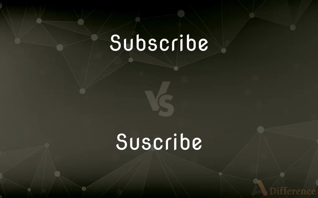 Subscribe vs. Suscribe — Which is Correct Spelling?