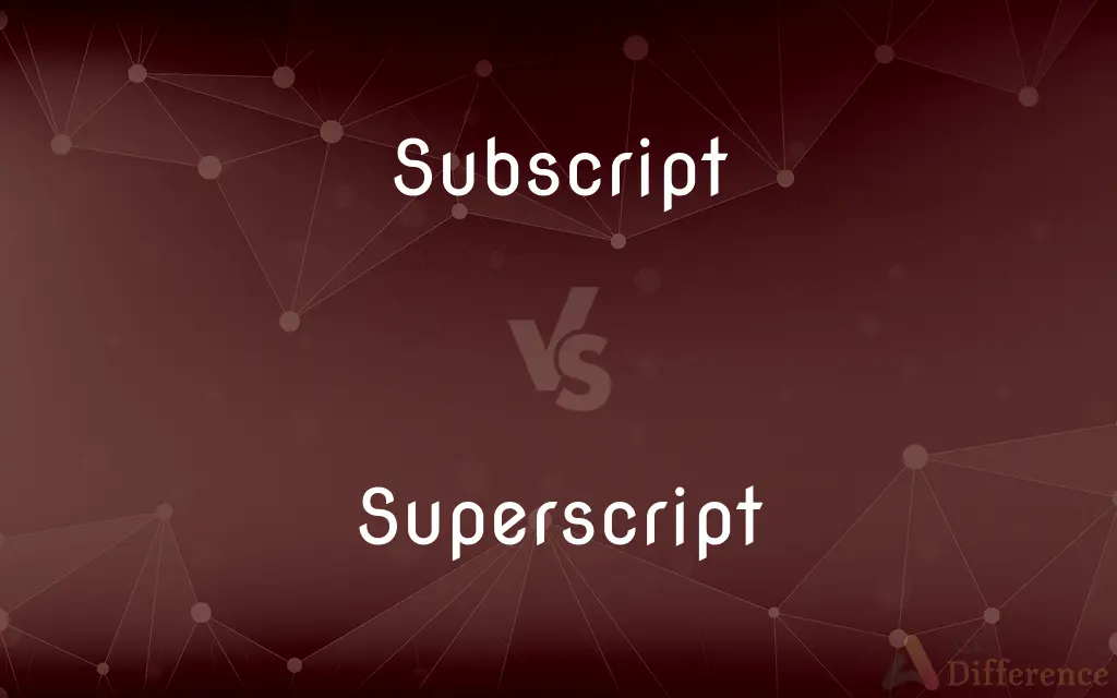 Subscript vs. Superscript — What's the Difference?