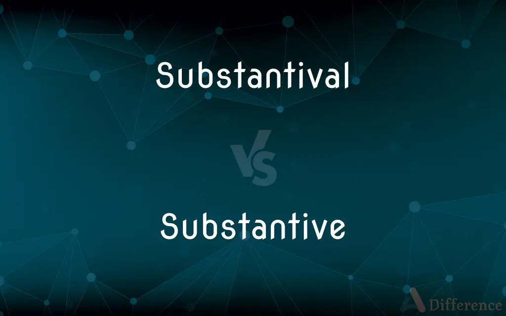 Substantival vs. Substantive — What's the Difference?