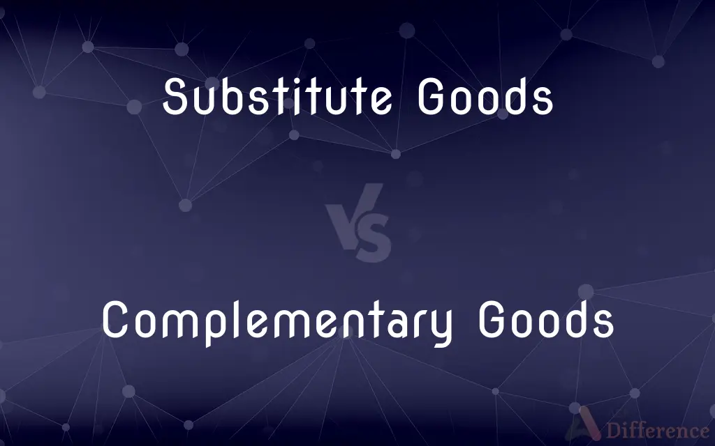 Substitute Goods vs. Complementary Goods — What's the Difference?
