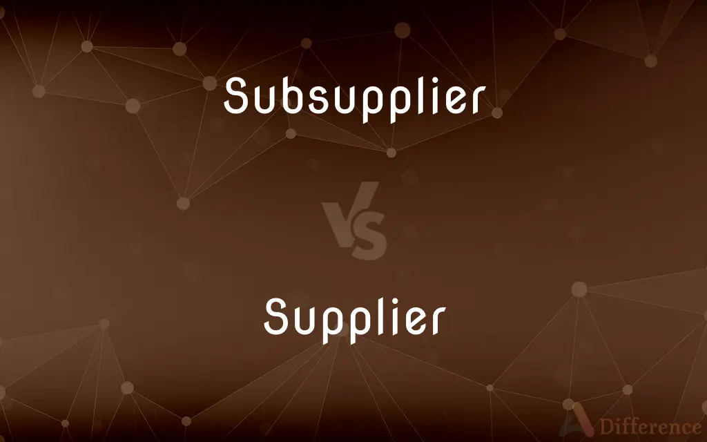 Subsupplier vs. Supplier — What's the Difference?