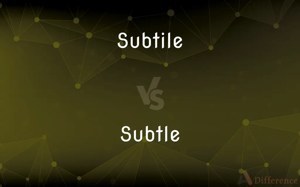 Subtile vs. Subtle — What's the Difference?