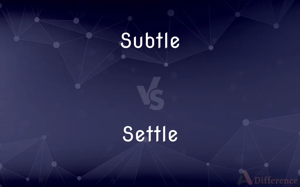 Subtle vs. Settle — What's the Difference?