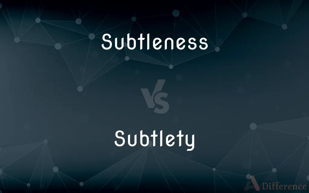 Subtleness vs. Subtlety — What's the Difference?
