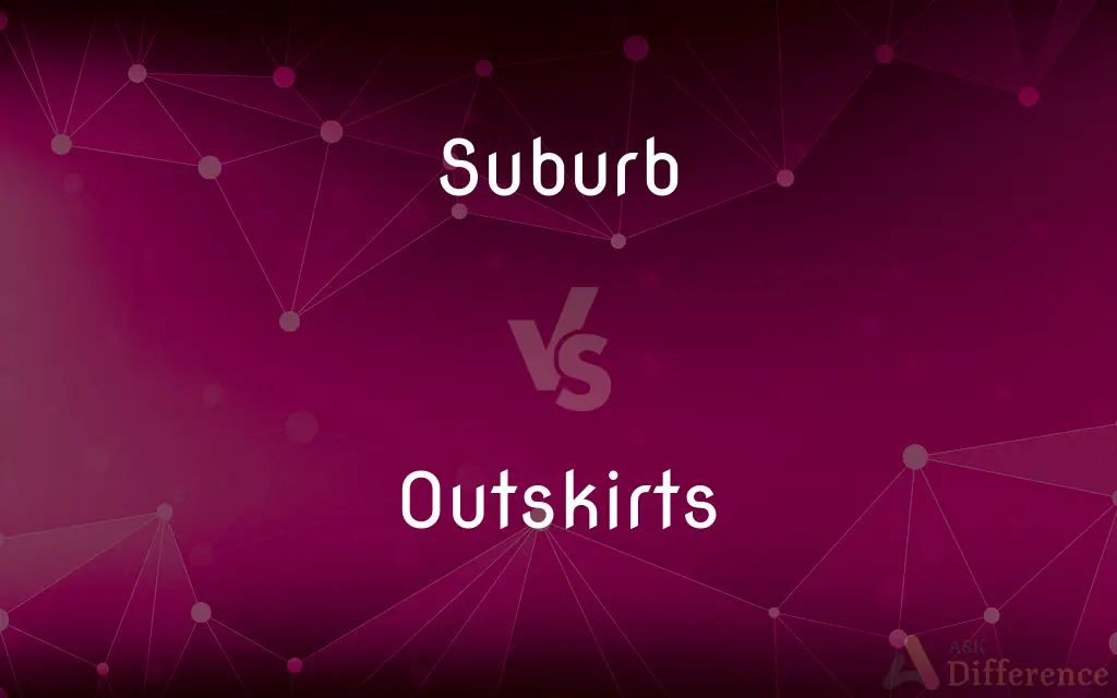 Suburb vs. Outskirts — What's the Difference?