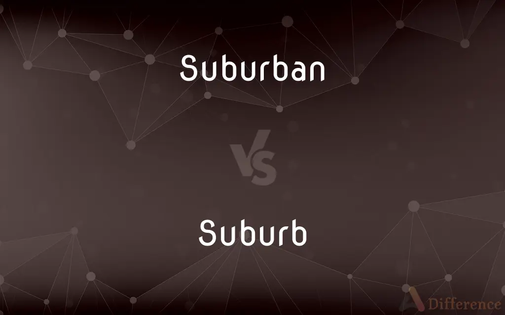 Suburban vs. Suburb — What's the Difference?