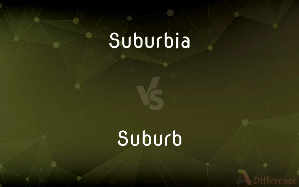 Suburbia vs. Suburb — What's the Difference?