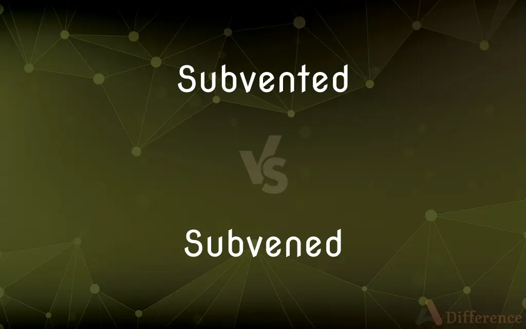 Subvented vs. Subvened — What's the Difference?