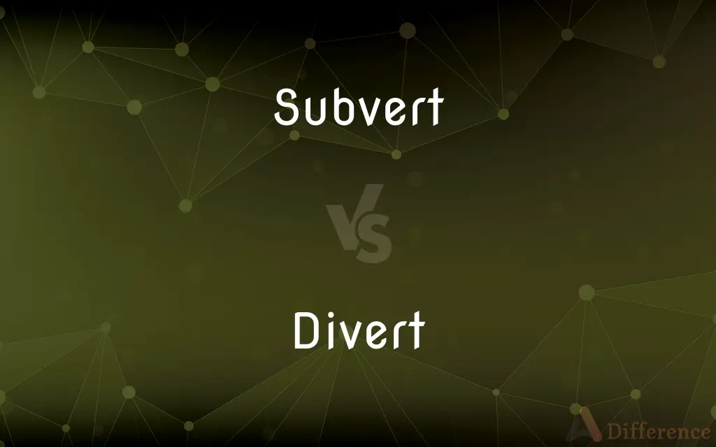 Subvert vs. Divert — What's the Difference?