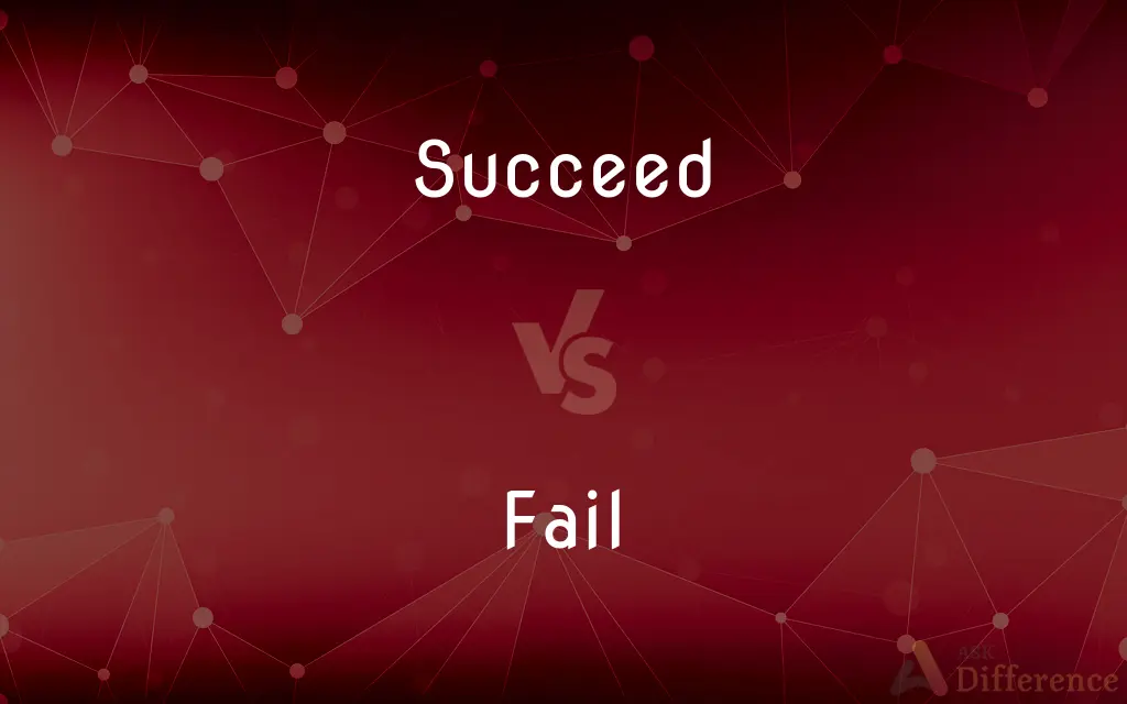 Succeed vs. Fail — What's the Difference?