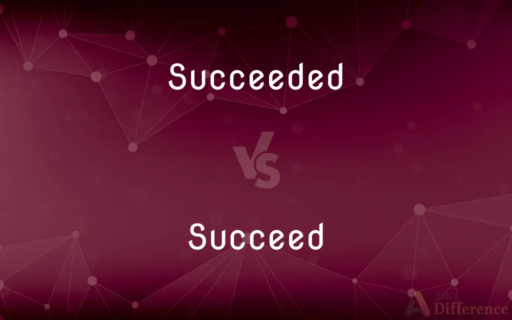 Succeeded vs. Succeed — What's the Difference?