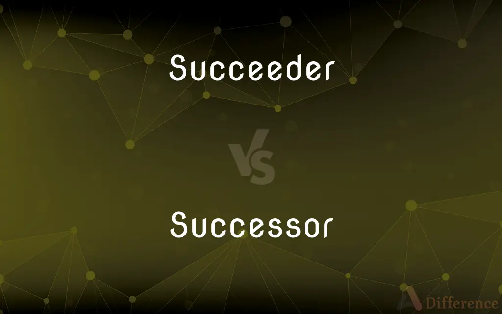 Succeeder vs. Successor — What's the Difference?