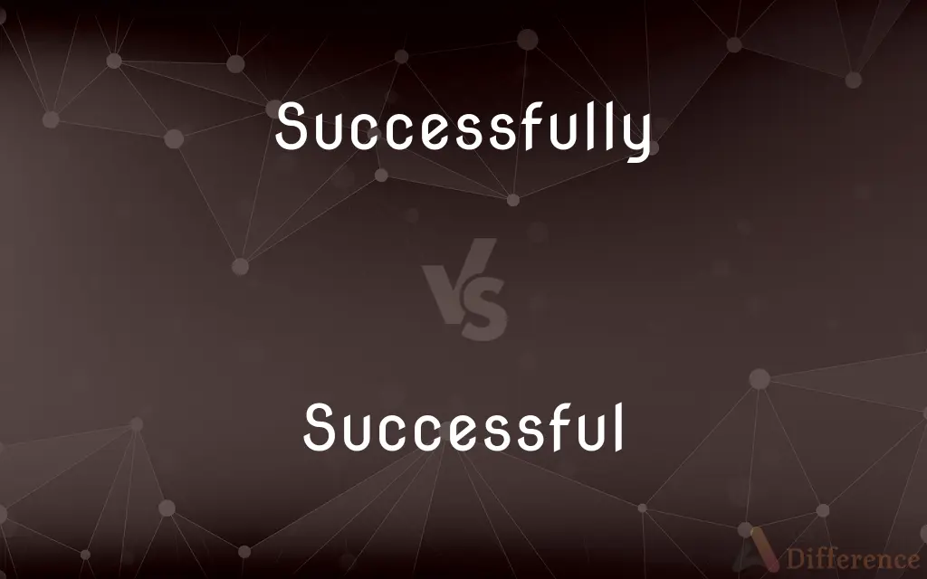 Successfully vs. Successful — What's the Difference?