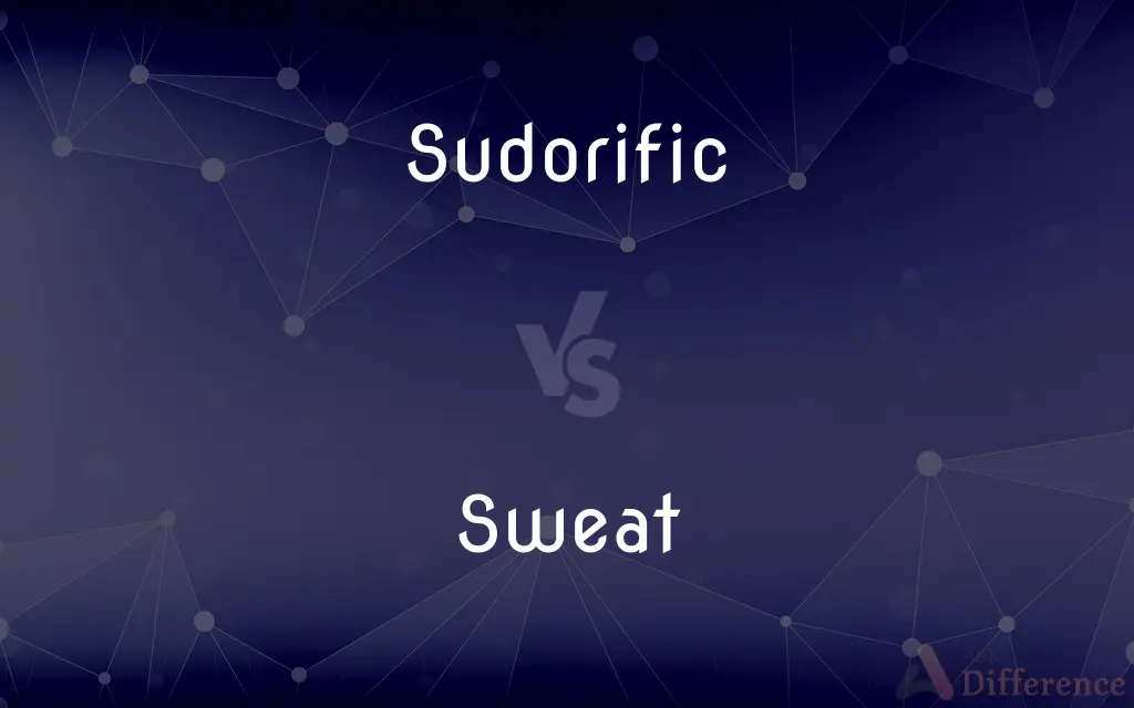 Sudorific vs. Sweat — What's the Difference?