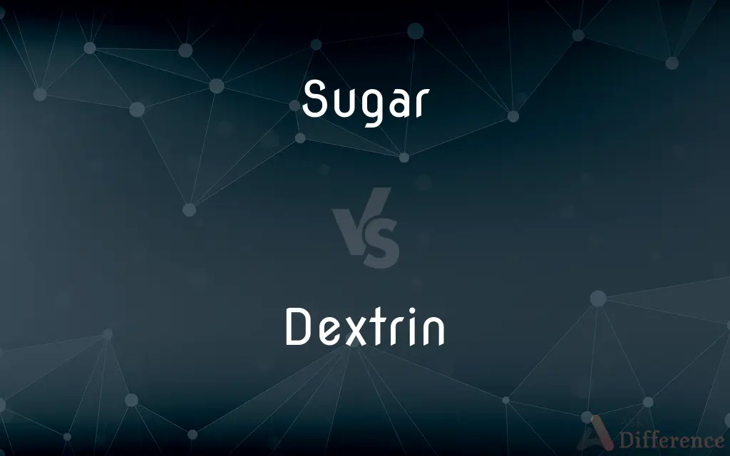 Sugar vs. Dextrin — What's the Difference?