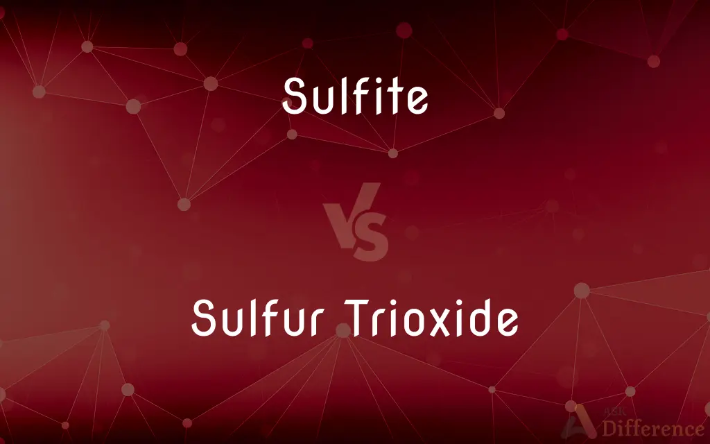 Sulfite vs. Sulfur Trioxide — What's the Difference?